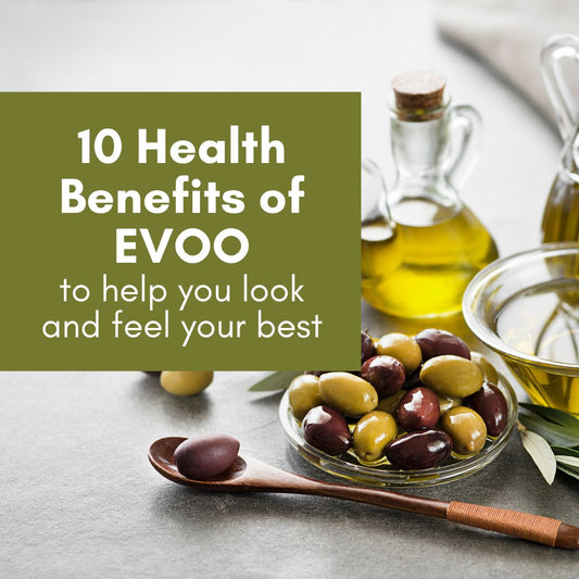 10 Health Benefits of EVOO To Help You Look and Feel Your Best